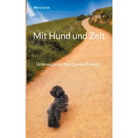 Books on Demand Mit Hund und Zelt: Unterwegs auf dem Camino Francés