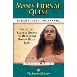 Self-Realization Fellowship Man's Eternal Quest: Collected Talks and Essays on Realizing God in Daily Life: Collected Talks and Essays on Realizing God in Daily Life Vol 1
