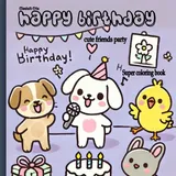 majosta HAPPY BIRTHDAY Cozy and cute friends party Coloring Book Hygge fuzzy furry animals charakter: Geschenk für Geburtstag für Kinder ab 2+ , Teenager und ... Mädchen (Cute & Cozy Coloring book, Band 4)