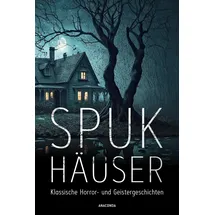 Penguin Random House Spukhäuser. Klassische Horror- und Geistergeschichten