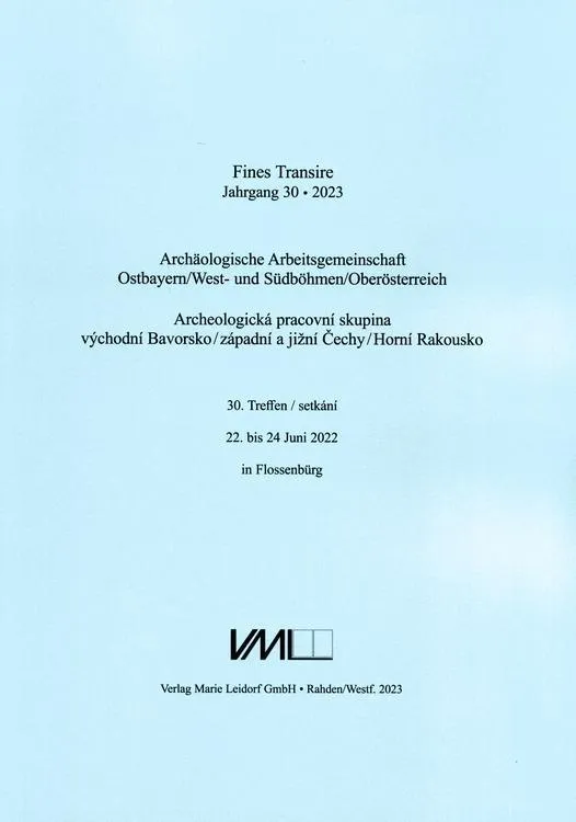 Archäologische Arbeitsgemeinschaft Ostbayern /West- Und Südböhmen / Fines Transire. Archäologische Arbeitsgemeinschaft Ostbayern /West- Und Südböhmen