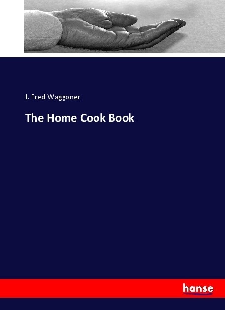 The Home Cook Book - J. Fred Waggoner  Kartoniert (TB)