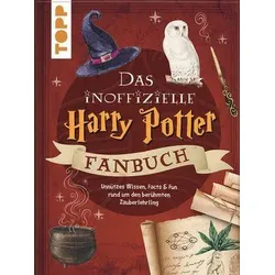 Das inoffizielle Harry-Potter-Fanbuch - Unnützes Wissen, Facts & Fun rund um den berühmten Zauberleh