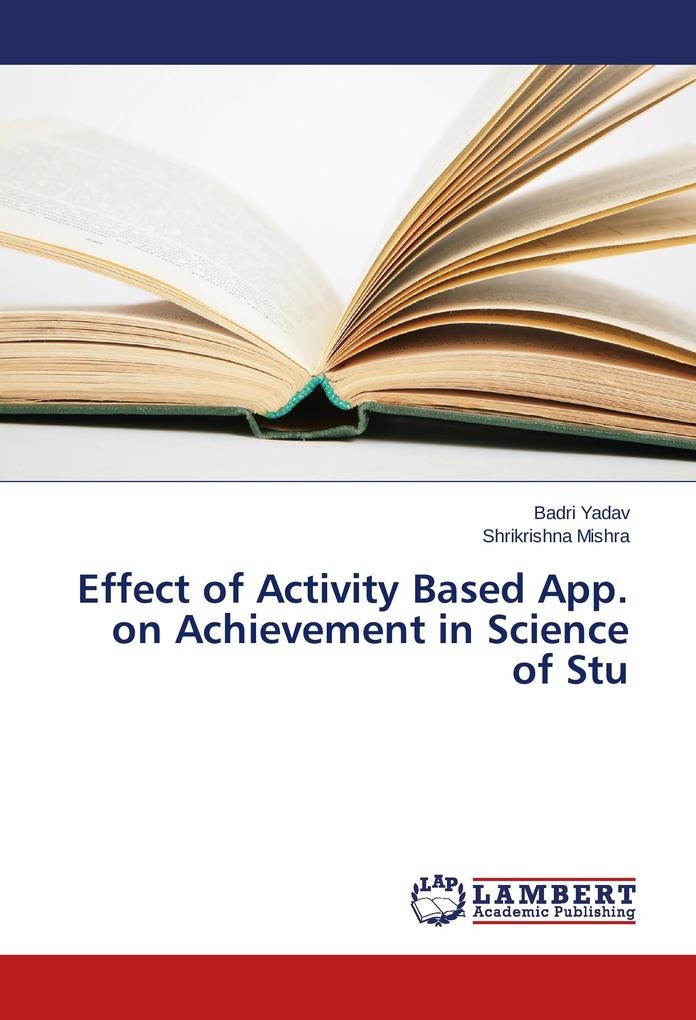 Effect of Activity Based App. on Achievement in Science of Stu: Buch von Badri Yadav/ Shrikrishna Mishra