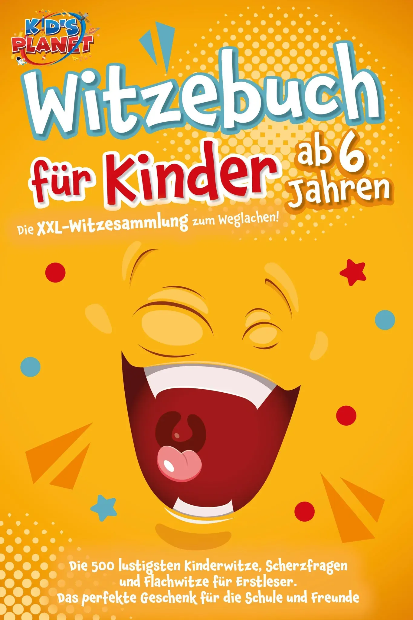 Witzebuch Für Kinder Ab 6 Jahren: Die Xxl-Witzesammlung Zum Weglachen! Die 500 Lustigsten Kinderwitze  Scherzfragen Und Flachwitze Für Erstleser. Das