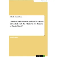 GRIN Verlag Der Strukturwandel im Bankensektor. Wie entwickelt sich