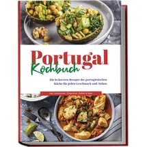 edition lunerion Portugal Kochbuch: Die leckersten Rezepte der portugiesischen Küche für jeden Geschmack und Anlass inkl. Aufstrichen, Fingerfood, Soßen & Dips