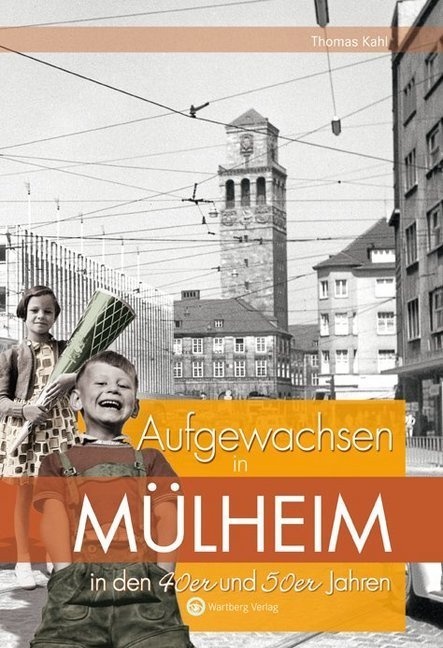 Aufgewachsen In / Aufgewachsen In Mülheim In Den 40Er Und 50Er Jahren - Thomas Kahl  Gebunden