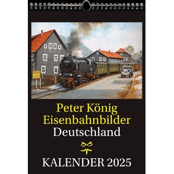 Rockstuhl, Kalender, EISENBAHN KALENDER 2025: Peter König Eisenbahnbilder Deutschland (Kein Einband, Deutsch)