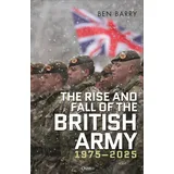 Osprey Publishing The Rise and Fall of the British Army, 1975–2025