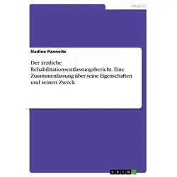 Der ärztliche Rehabilitationsentlassungsbericht. Eine Zusammenfassung über seine Eigenschaften und seinen Zweck