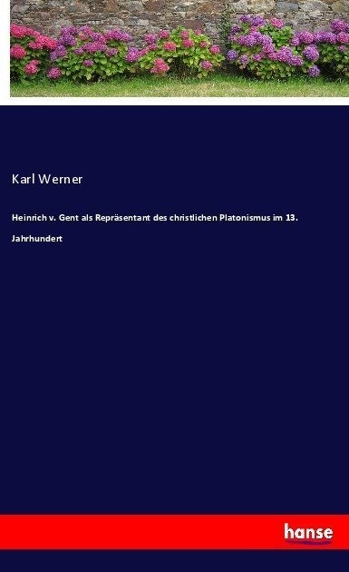 Heinrich V. Gent Als Repräsentant Des Christlichen Platonismus Im 13. Jahrhundert - Karl Werner  Kartoniert (TB)