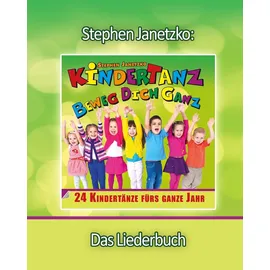 Verlag Stephen Janetzko KINDERTANZ - beweg dich ganz! 24 Kindertänze fürs ganze Jahr: Das Liederbuch mit allen Texten, Noten und Gitarrengriffen zum Mitsingen und Mitspielen