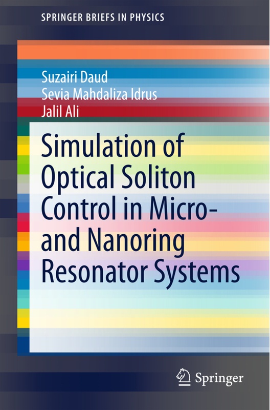 Simulation Of Optical Soliton Control In Micro- And Nanoring Resonator Systems - Suzairi Daud, Sevia Mahdaliza Idrus, Jalil Ali, Kartoniert (TB)