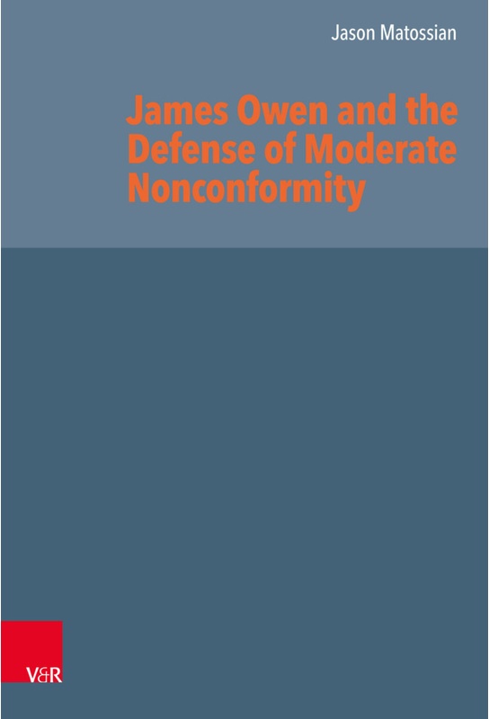 Reformed Historical Theology / Volume 071, Part / James Owen And The Defense Of Moderate Nonconformity - Jason Matossian, Gebunden