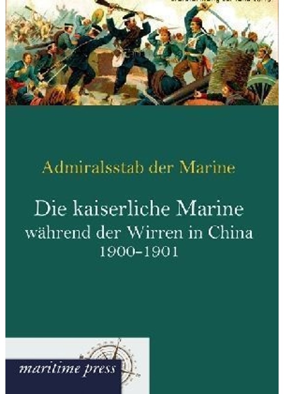 Die Kaiserliche Marine Während Der Wirren In China 1900-1901 - Admiralsstab der Marine, Kartoniert (TB)