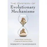 Cascade Books The Mystery of Evolutionary Mechanisms: Darwinian Biology’s Grand Narrative of Triumph and the Subversion of Religion