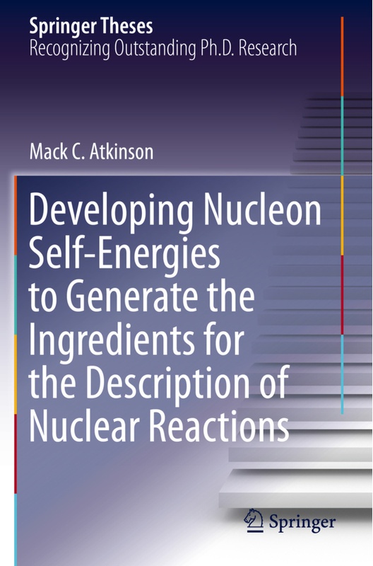 Developing Nucleon Self-Energies To Generate The Ingredients For The Description Of Nuclear Reactions - Mack C. Atkinson  Kartoniert (TB)