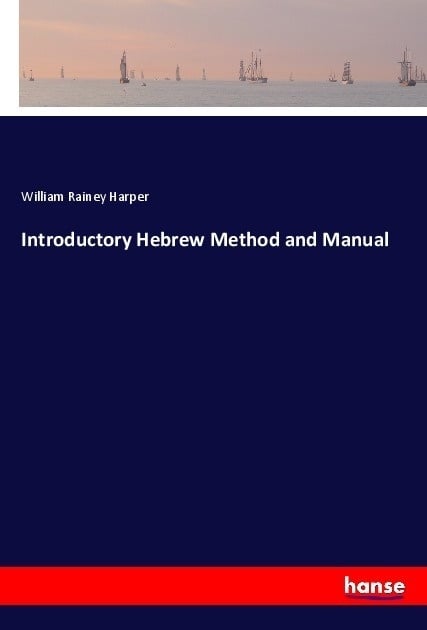 Introductory Hebrew Method And Manual - William Rainey Harper  Kartoniert (TB)