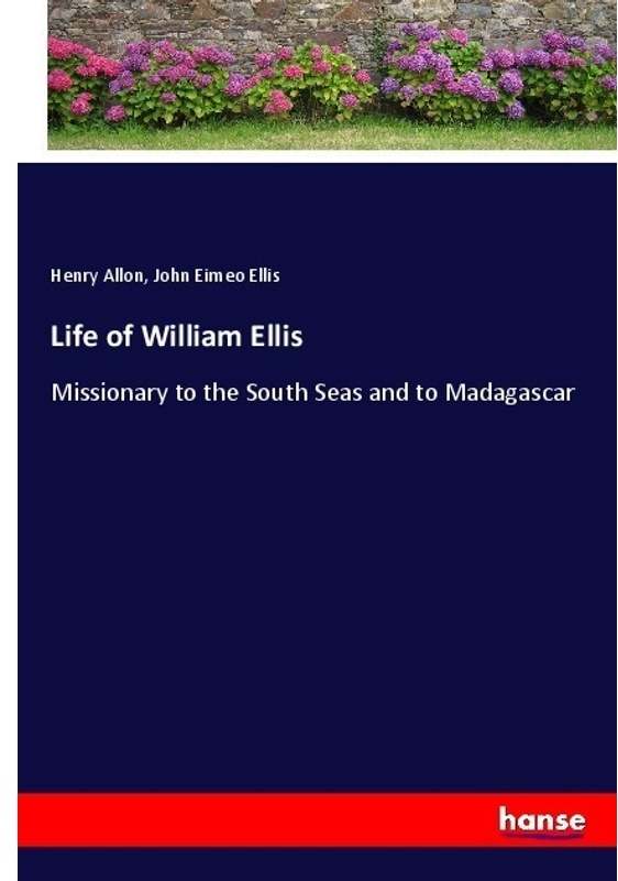 Life Of William Ellis - Henry Allon, John Eimeo Ellis, Kartoniert (TB)