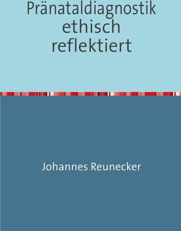 Pränataldiagnostik Ethisch Reflektiert - Johannes Reunecker  Kartoniert (TB)