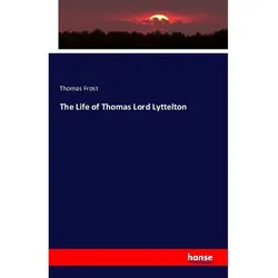 The Life Of Thomas Lord Lyttelton - Thomas Frost  Kartoniert (TB)