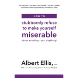 Robinson How to Stubbornly Refuse to Make Yourself Miserable: About Anything - Yes, Anything!