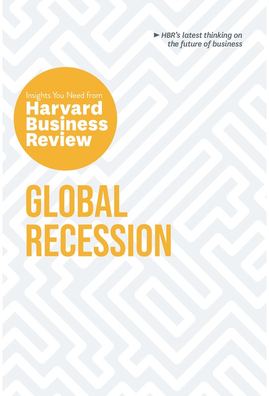 Global Recession: The Insights You Need From Harvard Business Review - Harvard Business Review, Martin Reeves, Andris A. Zoltners, Claudio Fernandez-A