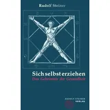 Rudolf Steiner Verlag Sich selbst erziehen: Das Geheimnis der Gesundheit