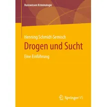 Springer Drogen und Sucht: Eine Einführung (Basiswissen Kriminologie)