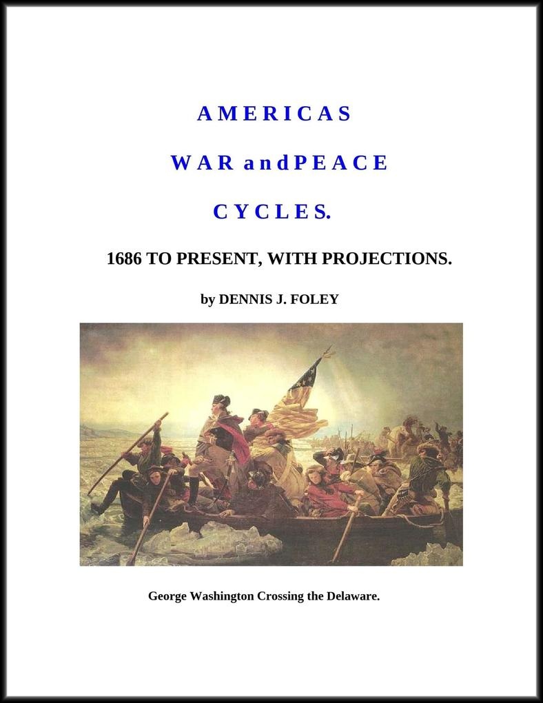 America's War and Peace Cycles;1686 to Present With Projections: eBook von Dennis J. Foley