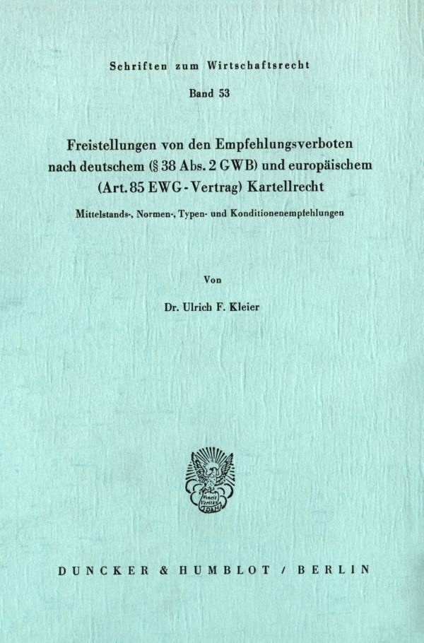 Freistellungen Von Den Empfehlungsverboten Nach Deutschem ( 38 Abs. 2 Gwb) Und Europäischem (Art.85 Ewg-Vertrag) Kartellrecht. - Ulrich F. Kleier  Kar