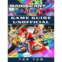 Mario Kart 8 Deluxe Game Guide Unofficial als eBook Download von The Yuw