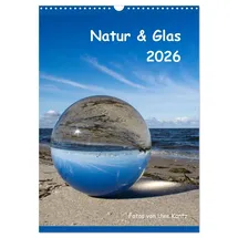 Calvendo Natur & Glas (Wandkalender 2026 DIN A3 hoch), CALVENDO Monatskalender: Fotos von Uwe Kantz (CALVENDO Natur)