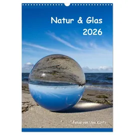 Calvendo Natur & Glas (Wandkalender 2026 DIN A3 hoch), CALVENDO Monatskalender: Fotos von Uwe Kantz (CALVENDO Natur)