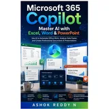 Microsoft 365 Copilot: Master AI with Excel, Word & PowerPoint: Use AI to Automate Office Work, Analyze Data Faster, and Create Professional Documents & Presentations