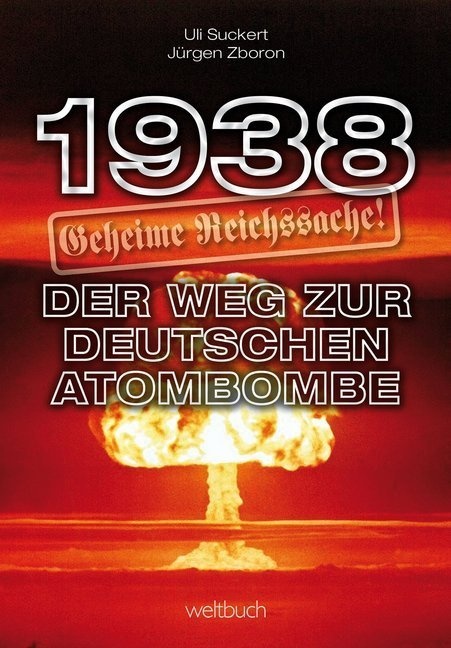1938 - Geheime Reichssache: Der Weg Zur Deutschen Atombombe - Hans-Ulrich Suckert  Jürgen Zboron  Kartoniert (TB)