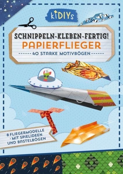 Preisvergleich Produktbild Schnippeln – Kleben – Fertig! Papierflieger