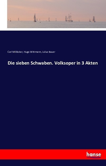 Die Sieben Schwaben. Volksoper In 3 Akten - Carl Millöcker  Hugo Wittmann  Julius Bauer  Kartoniert (TB)