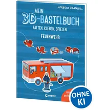 Loewe Mein 3D-Bastelbuch - Falten, kleben, spielen - Feuerwehr