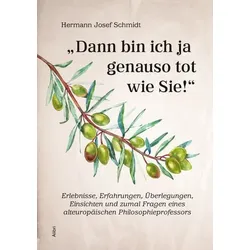 'Dann bin ich ja genauso tot wie Sie!'