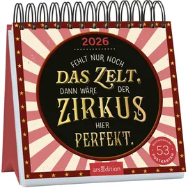 arsEdition Postkartenkalender Fehlt nur noch das Zelt, dann wäre der Zirkus hier perfekt. 2026: Wochenkalender 2026, 53 Postkarten mit bösen Sprüchen