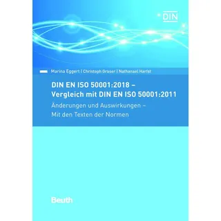 DIN EN ISO 50001:2018 - Vergleich mit DIN EN ISO 50001:2011 Änderungen und Auswirkungen - Mit den Texten der Normen von Marina Eggert/ Christoph Grase