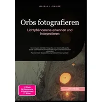 Epubli Orbs fotografieren: Lichtphänomene erkennen und interpretieren