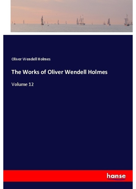 The Works Of Oliver Wendell Holmes - Oliver Wendell Holmes  Kartoniert (TB)