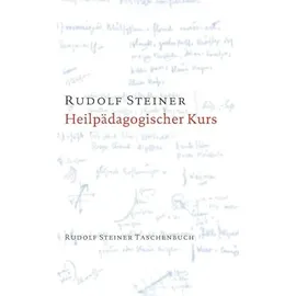 Rudolf Steiner Verlag Heilpädagogischer Kurs: Zwölf Vorträge für Ärzte und Heilpädagogen, Dornach 1924 (Rudolf Steiner Taschenbücher aus dem Gesamtwerk)