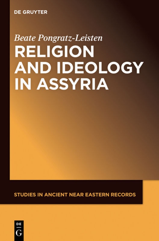 Religion And Ideology In Assyria - Beate Pongratz-Leisten  Gebunden