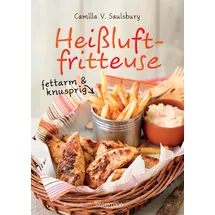 Bassermann, Edition Heißluftfritteuse - fettarm & knusprig: Die besten Rezepte zum Frittieren, Garen, Backen & Braten