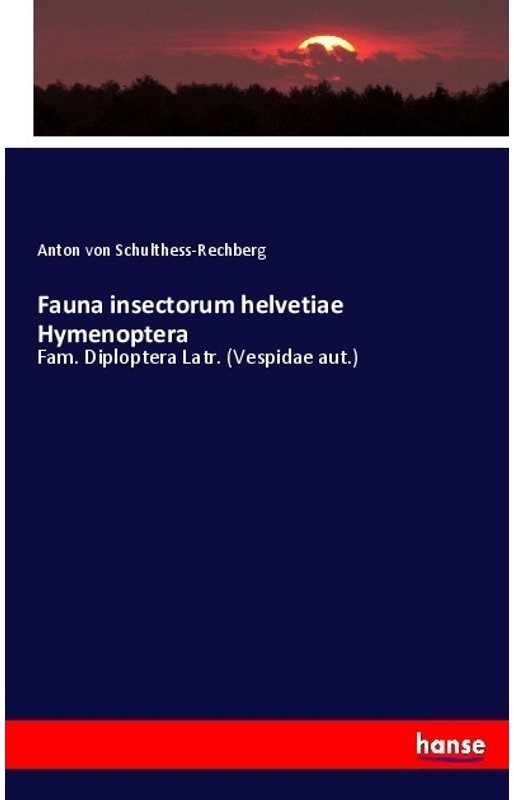 Fauna Insectorum Helvetiae Hymenoptera - Anton von Schulthess-Rechberg, Kartoniert (TB)