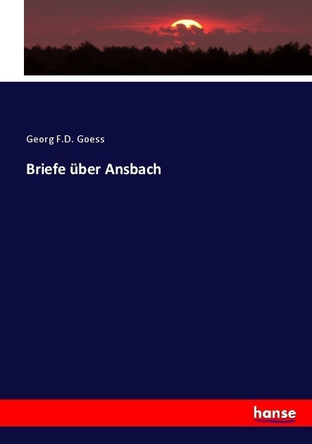 Briefe Über Ansbach - Georg F.D. Goess  Kartoniert (TB)